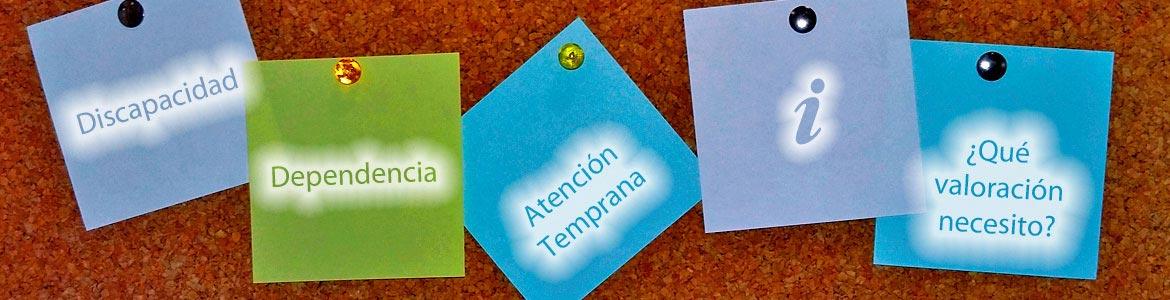 Composición gráfica en la que puede leerse: Discapacidad, dependencia, atención temprana, ¿qué valoración necesito?